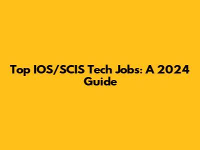 Top IOS/SCIS Tech Jobs: A 2024 Guide