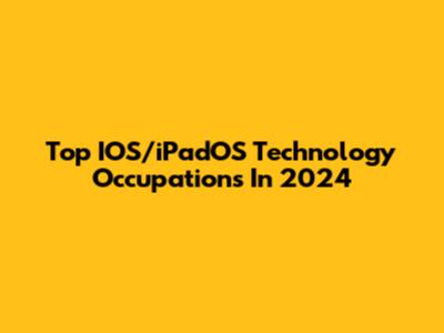 Top IOS/iPadOS Technology Occupations In 2024