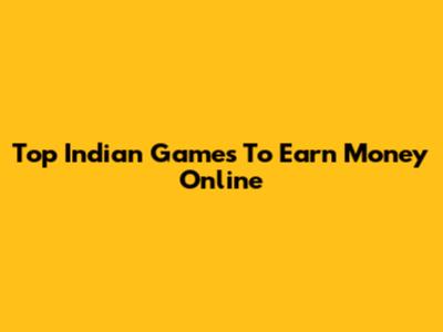 Top Indian Games To Earn Money Online