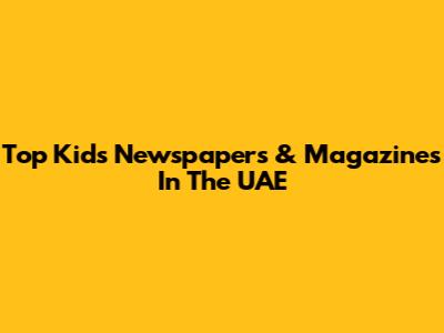 Top Kids' Newspapers & Magazines In The UAE