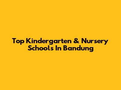 Top Kindergarten & Nursery Schools In Bandung
