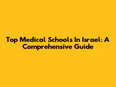 Top Medical Schools In Israel: A Comprehensive Guide