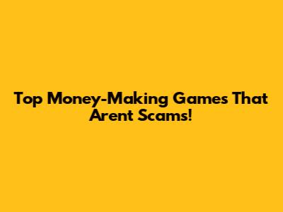 Top Money-Making Games That Aren't Scams!