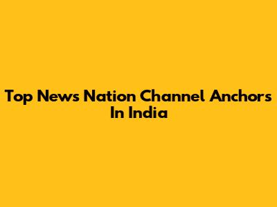 Top News Nation Channel Anchors In India