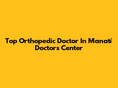 Top Orthopedic Doctor In Manatí Doctor's Center