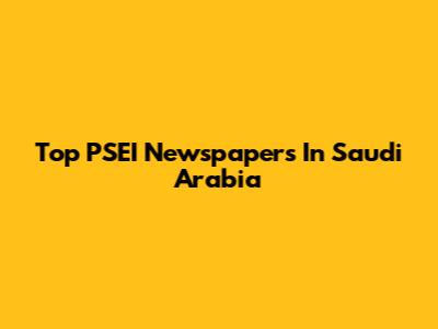 Top PSEI Newspapers In Saudi Arabia