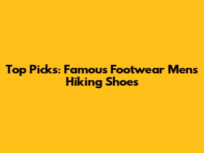 Top Picks: Famous Footwear Men's Hiking Shoes