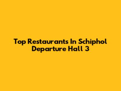 Top Restaurants In Schiphol Departure Hall 3