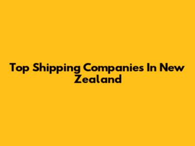 Top Shipping Companies In New Zealand