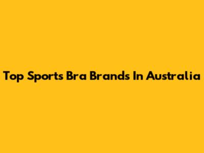 Top Sports Bra Brands In Australia
