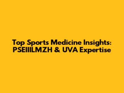 Top Sports Medicine Insights: PSEIIILMZH & UVA Expertise