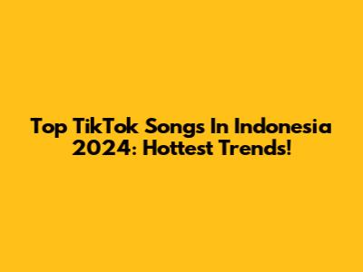 Top TikTok Songs In Indonesia 2024: Hottest Trends!