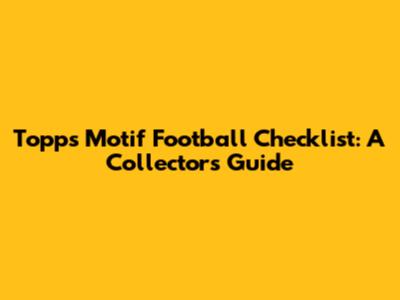 Topps Motif Football Checklist: A Collector's Guide