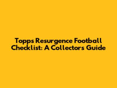 Topps Resurgence Football Checklist: A Collector's Guide