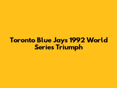 Toronto Blue Jays' 1992 World Series Triumph