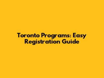 Toronto Programs: Easy Registration Guide