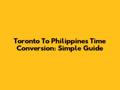 Toronto To Philippines Time Conversion: Simple Guide