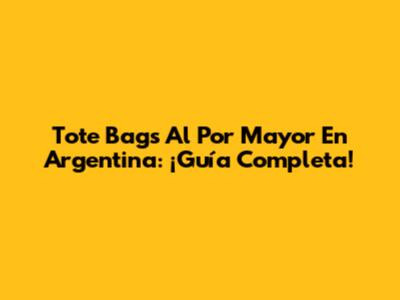Tote Bags Al Por Mayor En Argentina: ¡Guía Completa!