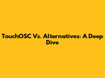 TouchOSC Vs. Alternatives: A Deep Dive