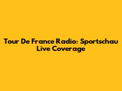 Tour De France Radio: Sportschau Live Coverage
