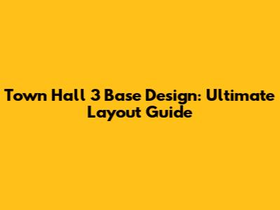 Town Hall 3 Base Design: Ultimate Layout Guide