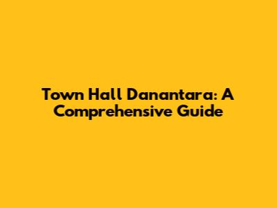 Town Hall Danantara: A Comprehensive Guide