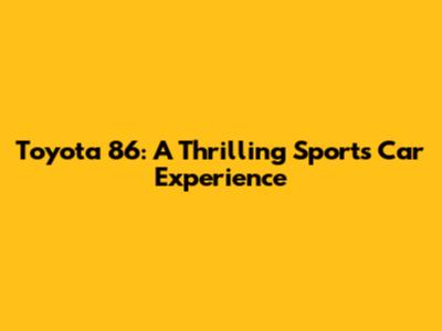 Toyota 86: A Thrilling Sports Car Experience