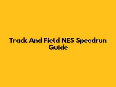 Track And Field NES Speedrun Guide