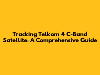 Tracking Telkom 4 C-Band Satellite: A Comprehensive Guide