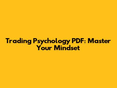 Trading Psychology PDF: Master Your Mindset