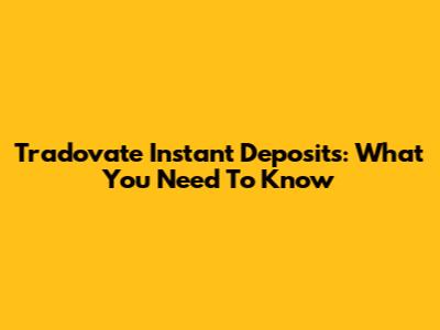 Tradovate Instant Deposits: What You Need To Know