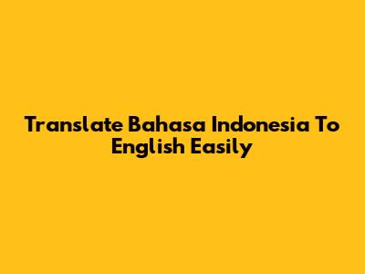 Translate Bahasa Indonesia To English Easily