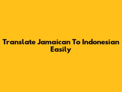 Translate Jamaican To Indonesian Easily