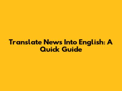 Translate News Into English: A Quick Guide
