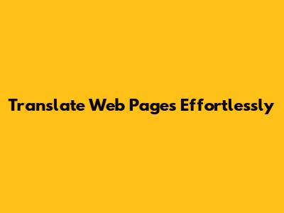 Translate Web Pages Effortlessly