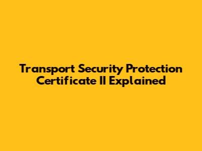 Transport Security Protection Certificate II Explained