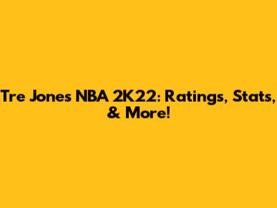 Tre Jones NBA 2K22: Ratings, Stats, & More!