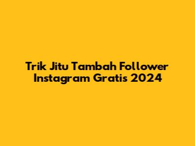 Trik Jitu Tambah Follower Instagram Gratis 2024