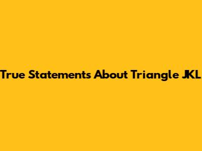 True Statements About Triangle JKL