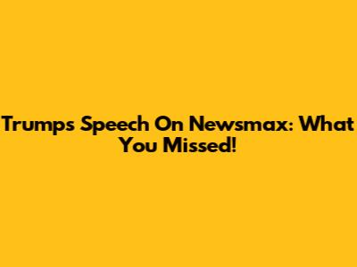 Trump's Speech On Newsmax: What You Missed!