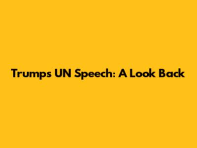 Trump's UN Speech: A Look Back