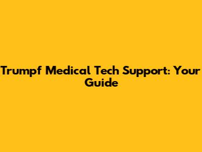 Trumpf Medical Tech Support: Your Guide