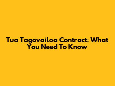 Tua Tagovailoa Contract: What You Need To Know