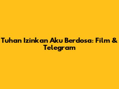 Tuhan Izinkan Aku Berdosa: Film & Telegram