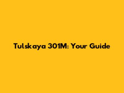 Tulskaya 301M: Your Guide