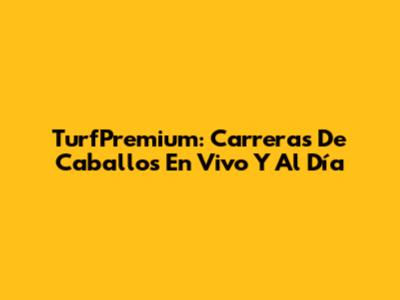 TurfPremium: Carreras De Caballos En Vivo Y Al Día
