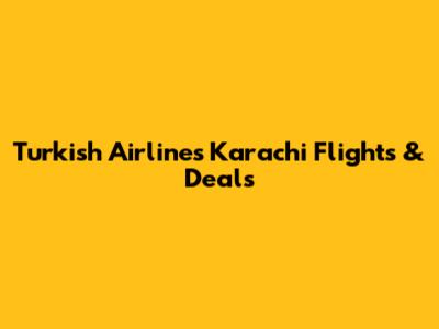 Turkish Airlines Karachi Flights & Deals