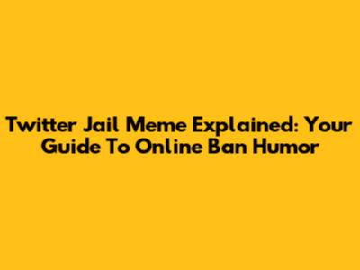 Twitter Jail Meme Explained: Your Guide To Online Ban Humor