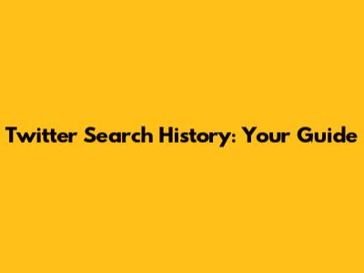 Twitter Search History: Your Guide