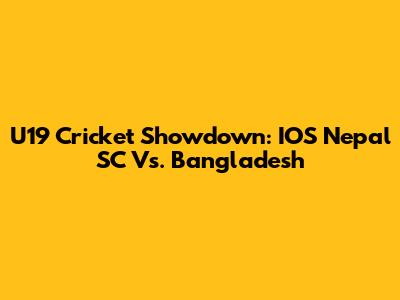 U19 Cricket Showdown: IOS Nepal SC Vs. Bangladesh